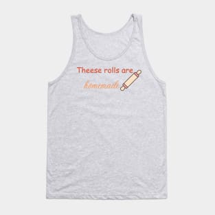 Thees rolls are homemade Tank Top